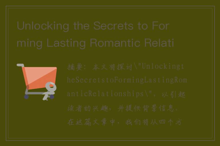 Unlocking the Secrets to Forming Lasting Romantic Relationships